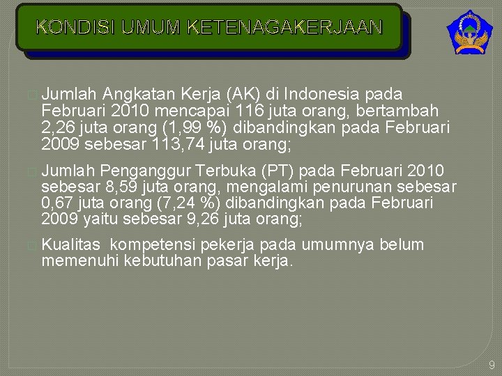 KONDISI UMUM KETENAGAKERJAAN � Jumlah Angkatan Kerja (AK) di Indonesia pada Februari 2010 mencapai