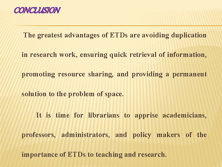 CONCLUSION The greatest advantages of ETDs are avoiding duplication in research work, ensuring quick