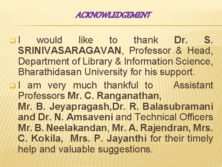 ACKNOWLEDGEMENT q I would like to thank Dr. SRINIVASARAGAVAN, Professor & Head, Department of