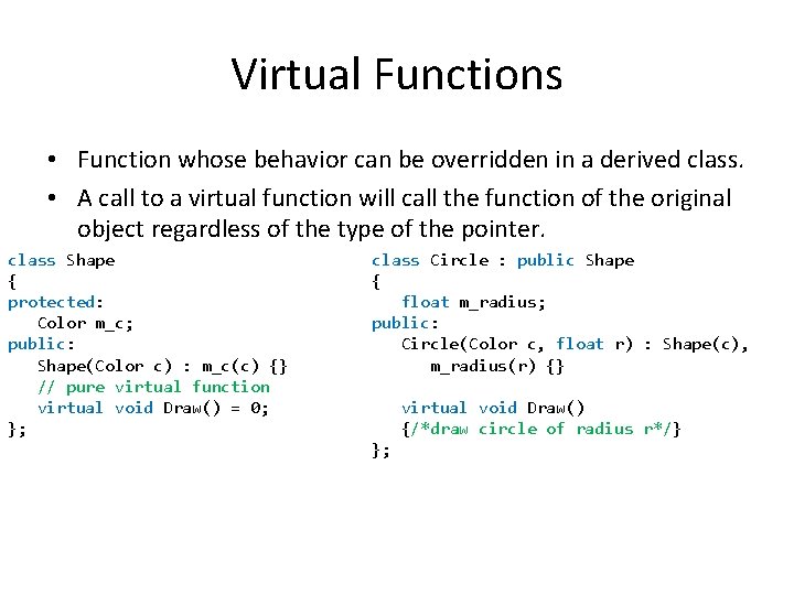Virtual Functions • Function whose behavior can be overridden in a derived class. • Virtual Functions • Function whose behavior can be overridden in a derived class. •