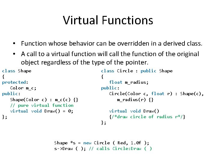 Virtual Functions • Function whose behavior can be overridden in a derived class. • Virtual Functions • Function whose behavior can be overridden in a derived class. •