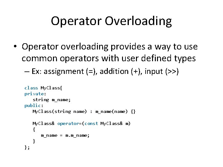 Operator Overloading • Operator overloading provides a way to use common operators with user Operator Overloading • Operator overloading provides a way to use common operators with user