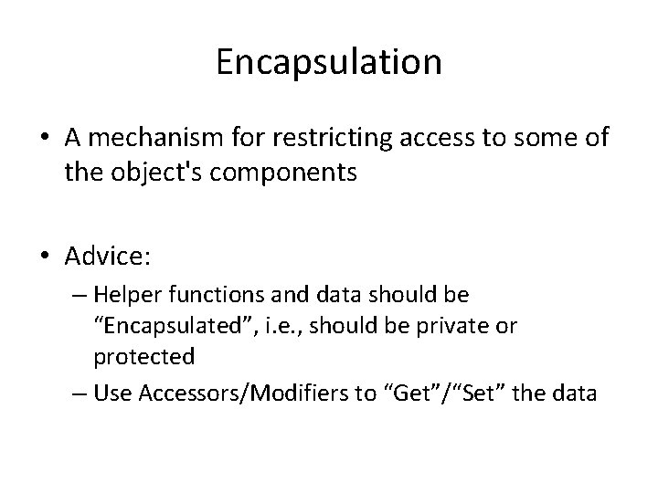 Encapsulation • A mechanism for restricting access to some of the object's components • Encapsulation • A mechanism for restricting access to some of the object's components •
