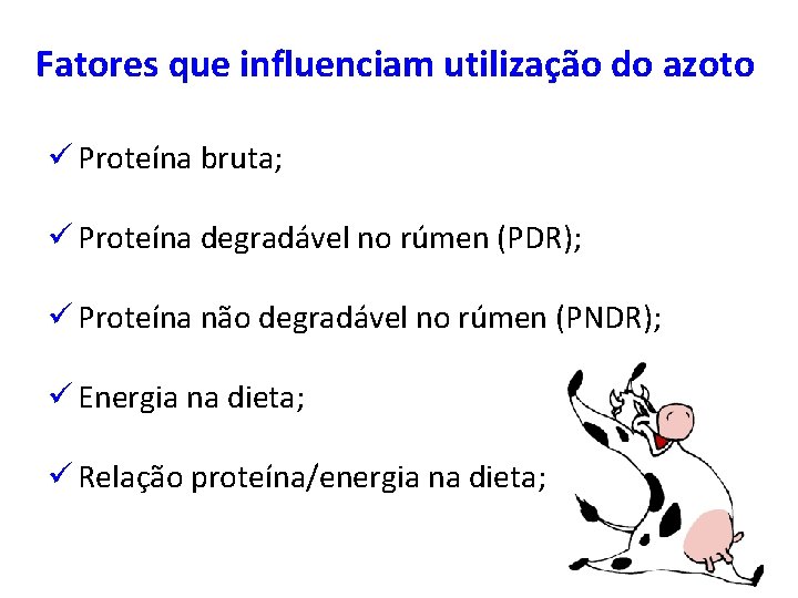 Fatores que influenciam utilização do azoto ü Proteína bruta; ü Proteína degradável no rúmen