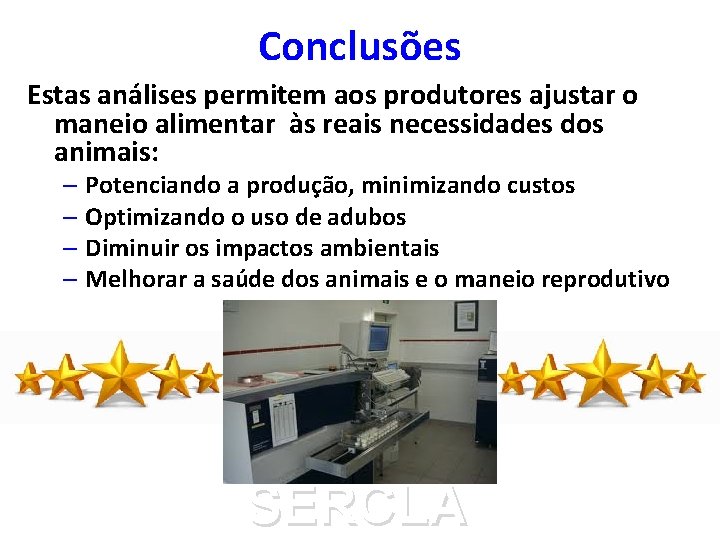 Conclusões Estas análises permitem aos produtores ajustar o maneio alimentar às reais necessidades dos