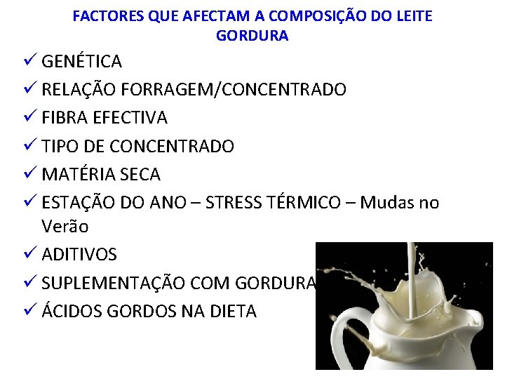 FACTORES QUE AFECTAM A COMPOSIÇÃO DO LEITE GORDURA ü GENÉTICA ü RELAÇÃO FORRAGEM/CONCENTRADO ü