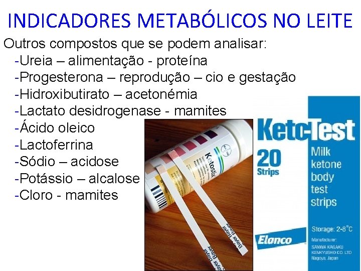 INDICADORES METABÓLICOS NO LEITE Outros compostos que se podem analisar: -Ureia – alimentação -