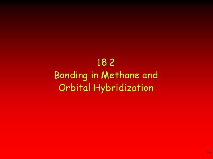 18. 2 Bonding in Methane and Orbital Hybridization 14 