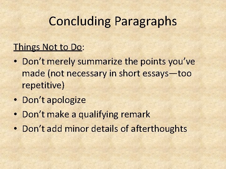 Concluding Paragraphs Things Not to Do: • Don’t merely summarize the points you’ve made Concluding Paragraphs Things Not to Do: • Don’t merely summarize the points you’ve made