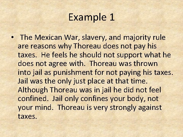 Example 1 • The Mexican War, slavery, and majority rule are reasons why Thoreau