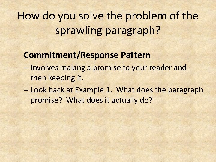 How do you solve the problem of the sprawling paragraph? Commitment/Response Pattern – Involves