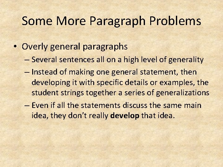 Some More Paragraph Problems • Overly general paragraphs – Several sentences all on a