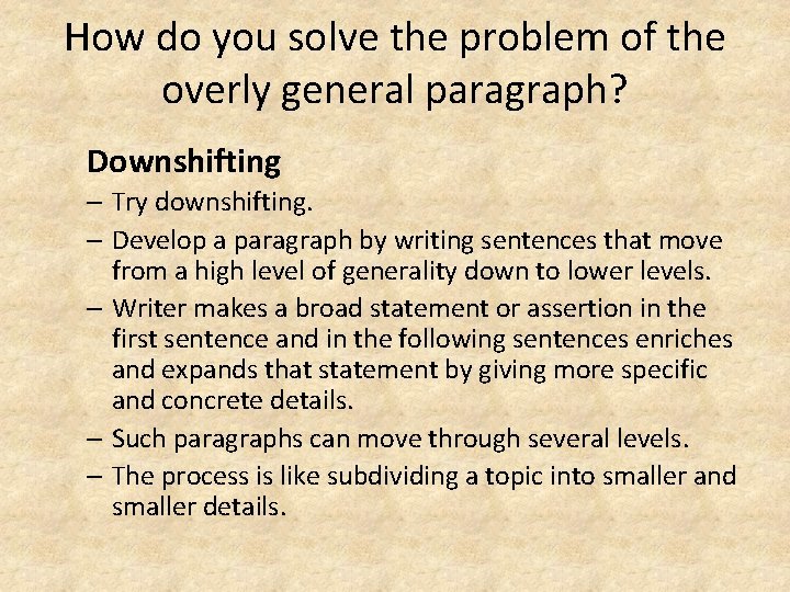 How do you solve the problem of the overly general paragraph? Downshifting – Try