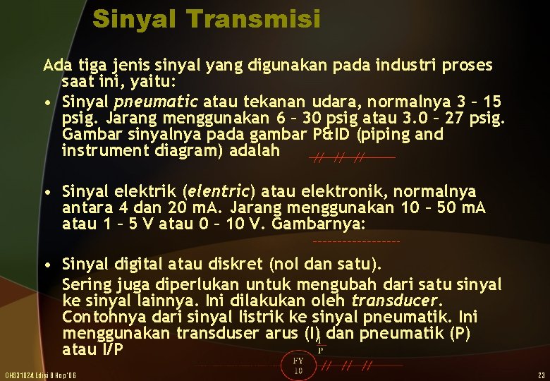 Sinyal Transmisi Ada tiga jenis sinyal yang digunakan pada industri proses saat ini, yaitu: