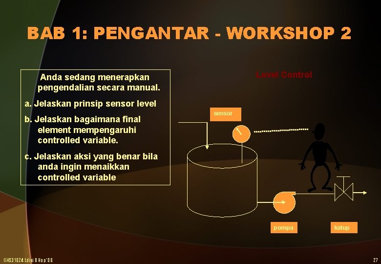 BAB 1: PENGANTAR - WORKSHOP 2 Level Control Anda sedang menerapkan pengendalian secara manual.