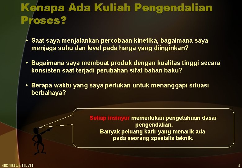 Kenapa Ada Kuliah Pengendalian Proses? • Saat saya menjalankan percobaan kinetika, bagaimana saya menjaga
