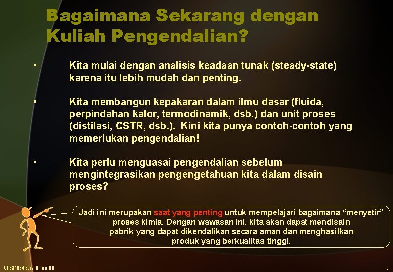 Bagaimana Sekarang dengan Kuliah Pengendalian? • Kita mulai dengan analisis keadaan tunak (steady-state) karena