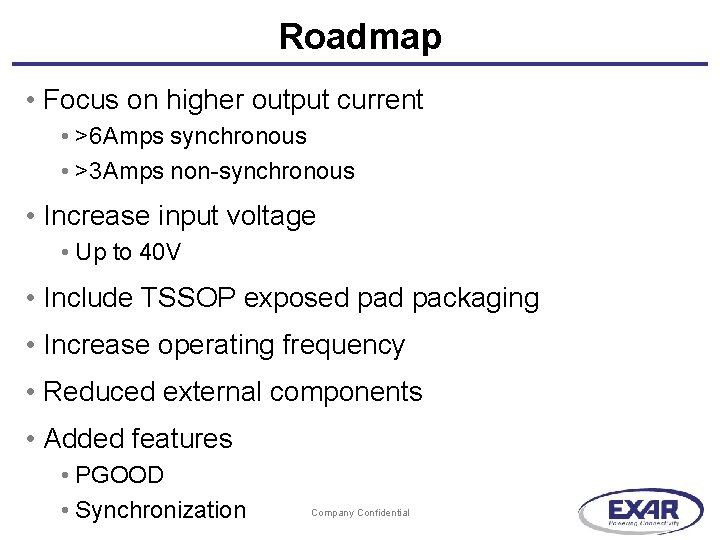 Roadmap • Focus on higher output current • >6 Amps synchronous • >3 Amps