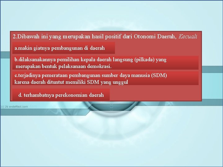 2. Dibawah ini yang merupakan hasil positif dari Otonomi Daerah, Kecuali a. makin giatnya