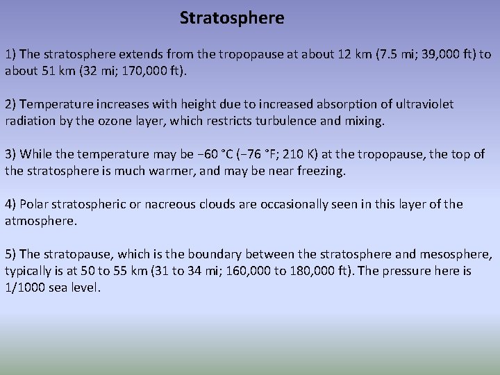  Stratosphere 1) The stratosphere extends from the tropopause at about 12 km (7.