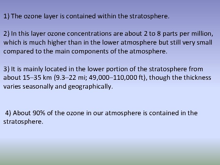 1) The ozone layer is contained within the stratosphere. 2) In this layer ozone