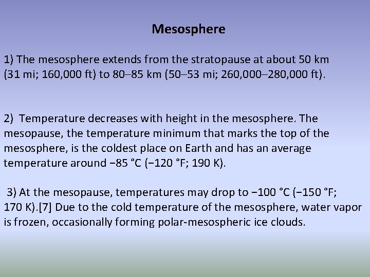 Mesosphere 1) The mesosphere extends from the stratopause at about 50 km (31 mi;