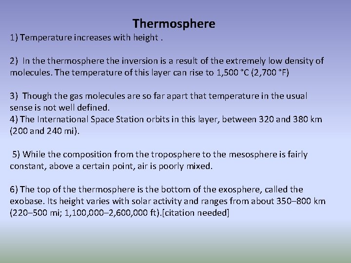 Thermosphere 1) Temperature increases with height. 2) In thermosphere the inversion is a result