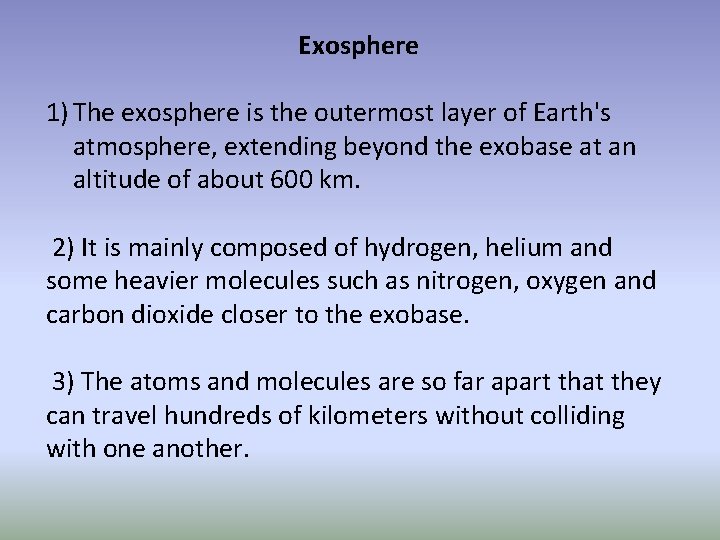 Exosphere 1) The exosphere is the outermost layer of Earth's atmosphere, extending beyond the