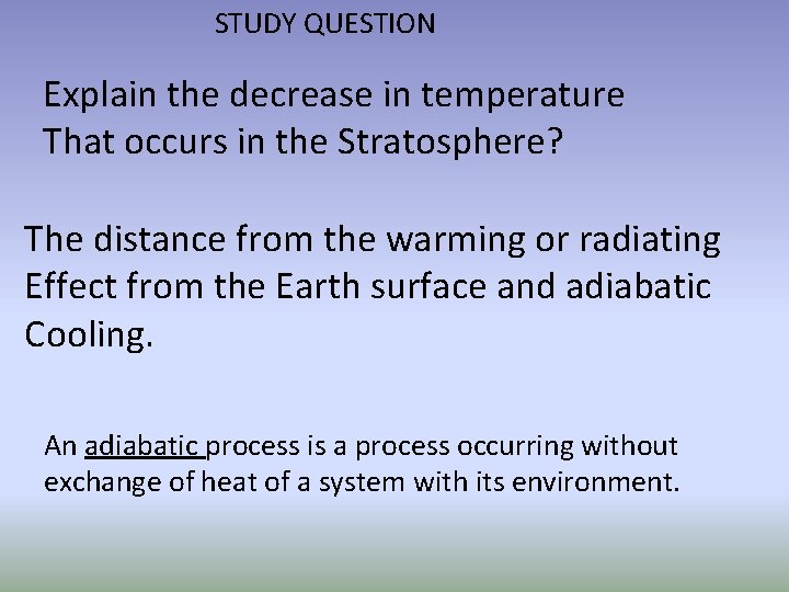STUDY QUESTION Explain the decrease in temperature That occurs in the Stratosphere? The distance