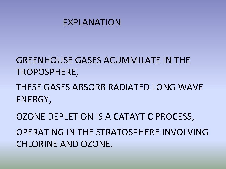 EXPLANATION GREENHOUSE GASES ACUMMILATE IN THE TROPOSPHERE, THESE GASES ABSORB RADIATED LONG WAVE ENERGY,