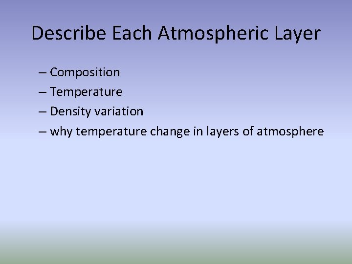 Describe Each Atmospheric Layer – Composition – Temperature – Density variation – why temperature