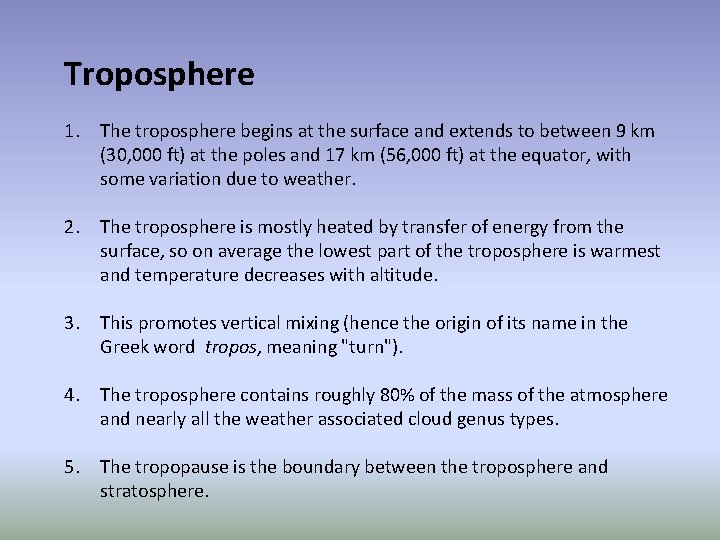 Troposphere 1. The troposphere begins at the surface and extends to between 9 km