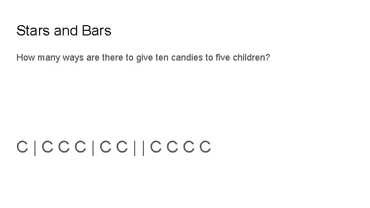Stars and Bars How many ways are there to give ten candies to five