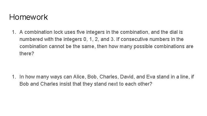 Homework 1. A combination lock uses five integers in the combination, and the dial