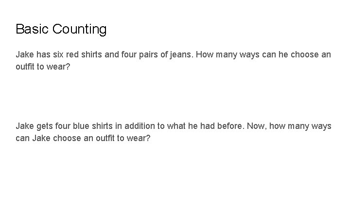 Basic Counting Jake has six red shirts and four pairs of jeans. How many