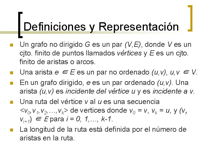 Definiciones y Representación n n Un grafo no dirigido G es un par (V,