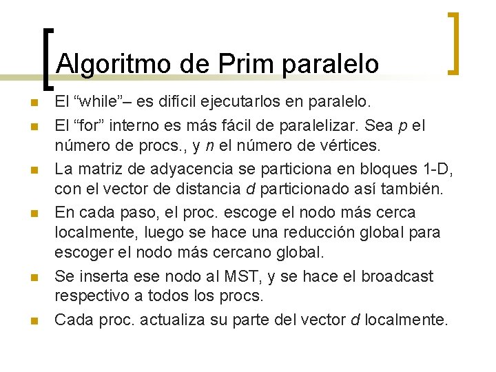 Algoritmo de Prim paralelo n n n El “while”– es difícil ejecutarlos en paralelo.