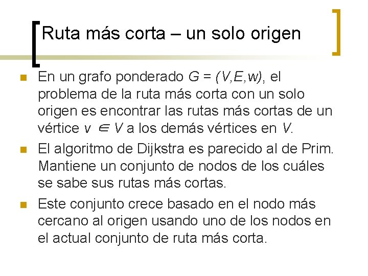 Ruta más corta – un solo origen n En un grafo ponderado G =