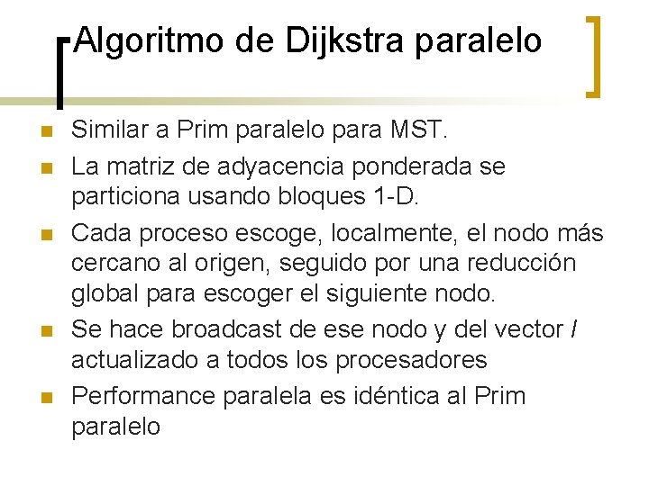 Algoritmo de Dijkstra paralelo n n n Similar a Prim paralelo para MST. La