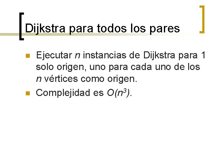 Dijkstra para todos los pares n n Ejecutar n instancias de Dijkstra para 1