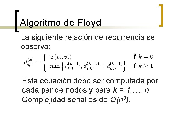 Algoritmo de Floyd La siguiente relación de recurrencia se observa: Esta ecuación debe ser