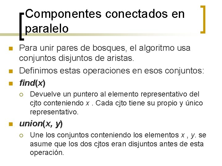 Componentes conectados en paralelo n n n Para unir pares de bosques, el algoritmo