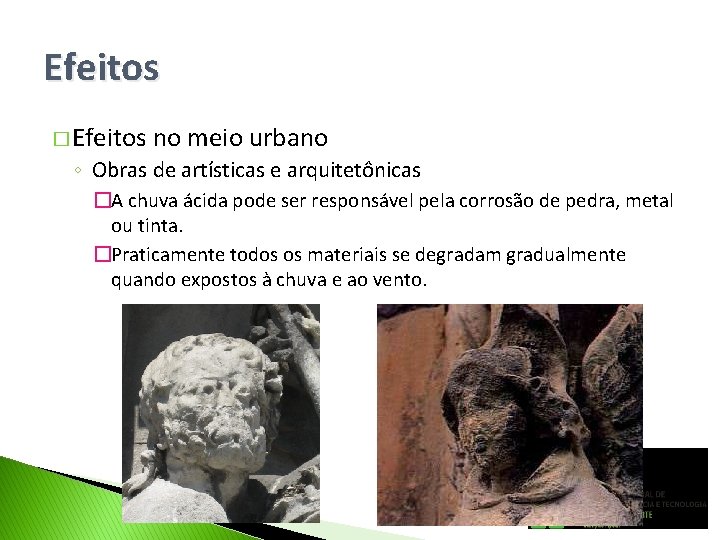 Efeitos � Efeitos no meio urbano ◦ Obras de artísticas e arquitetônicas �A chuva