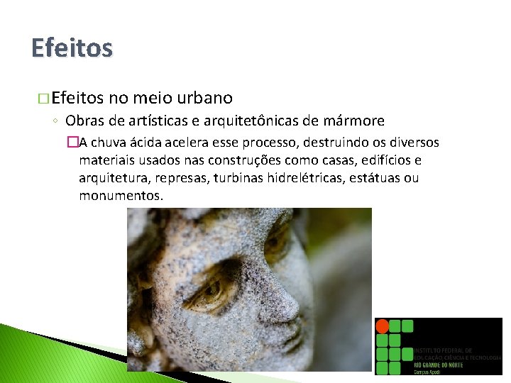 Efeitos � Efeitos no meio urbano ◦ Obras de artísticas e arquitetônicas de mármore