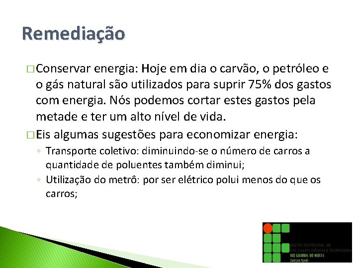 Remediação � Conservar energia: Hoje em dia o carvão, o petróleo e o gás