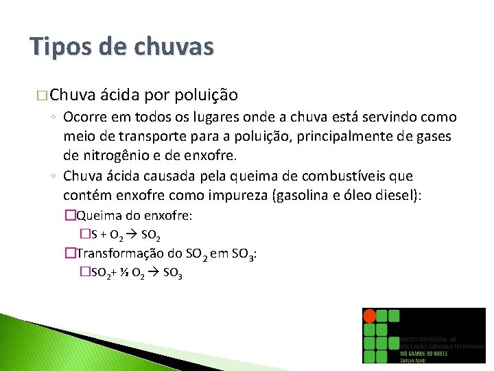 Tipos de chuvas � Chuva ácida por poluição ◦ Ocorre em todos os lugares