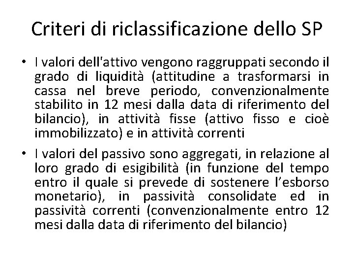 Criteri di riclassificazione dello SP • I valori dell'attivo vengono raggruppati secondo il grado