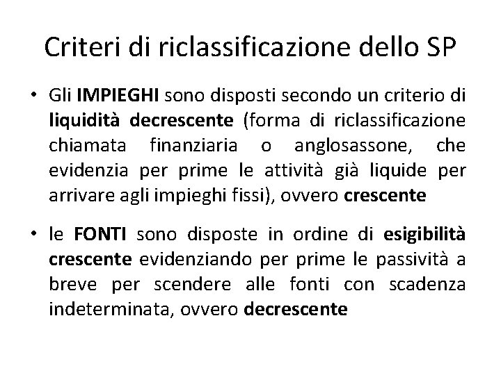 Criteri di riclassificazione dello SP • Gli IMPIEGHI sono disposti secondo un criterio di