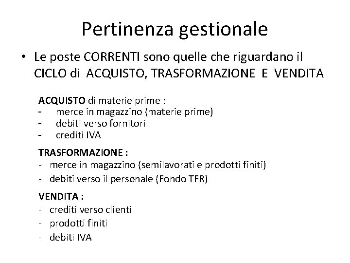 Pertinenza gestionale • Le poste CORRENTI sono quelle che riguardano il CICLO di ACQUISTO,
