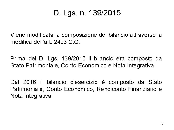 D. Lgs. n. 139/2015 Viene modificata la composizione del bilancio attraverso la modifica dell’art.
